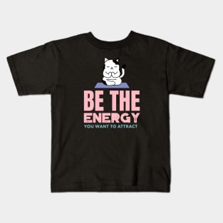 Be The Energy You Want To Attract Kids T-Shirt